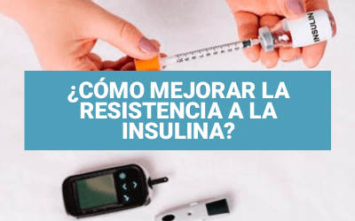 ¿Cómo mejorar la resistencia a la insulina?